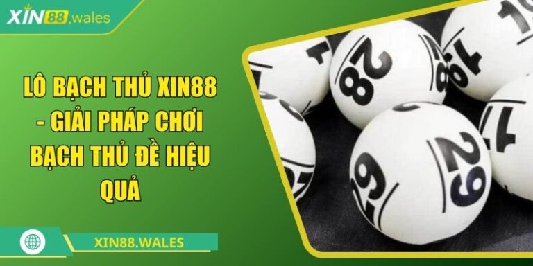Lô Bạch Thủ Xin88 - Giải Pháp Chơi Bạch Thủ Đề Hiệu Quả 1 Lô Bạch Thủ Xin88